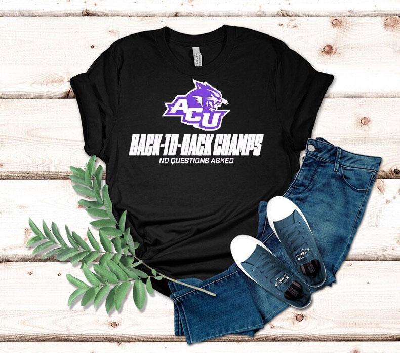 Abilene Christian Wildcats Back To Back Champs No Questions Asked Tshirt