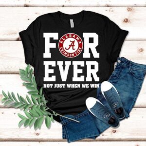 Alabama Crimson Tide Forever Not Just When We Win Shirt