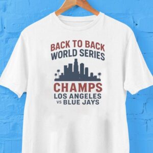Back To Back World Series Champs Los Angeles Dodgers Vs Toronto Blue Jays Shirt Back To Back World Series Champs Los Angeles Dodgers Vs Toronto Blue Jays Shirt