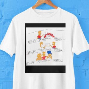Bart Knows Books Bart Knows Beer Bart Knows Babes Shirt Bart Knows Books Bart Knows Beer Bart Knows Babes Shirt