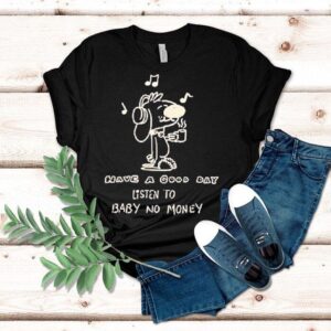 Bbnos Have A Good Day Listen To Baby No Money Shirt