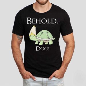 Behold Dog Turtle Shirt