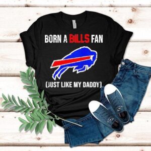 Born A Buffalo Bills Fan Just Like My Daddy Shirt