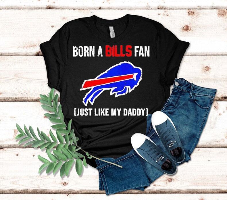 Born A Buffalo Bills Fan Just Like My Daddy Shirt 4 Born A Buffalo Bills Fan Just Like My Daddy Tshirt
