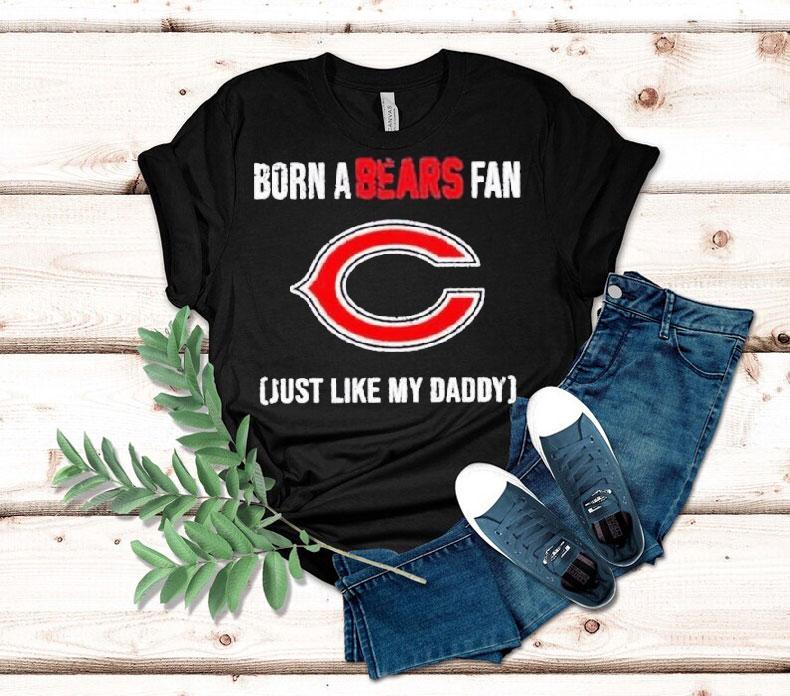 Born A Chicago Bears Fan Just Like My Daddy Shirt 4 Born A Chicago Bears Fan Just Like My Daddy Tshirt