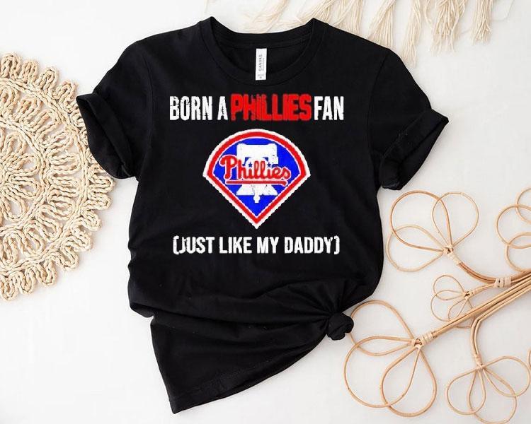 Born A Philadelphia Phillies Fan Just Like My Daddy Shirt 4 Born A Philadelphia Phillies Fan Just Like My Daddy Tshirt