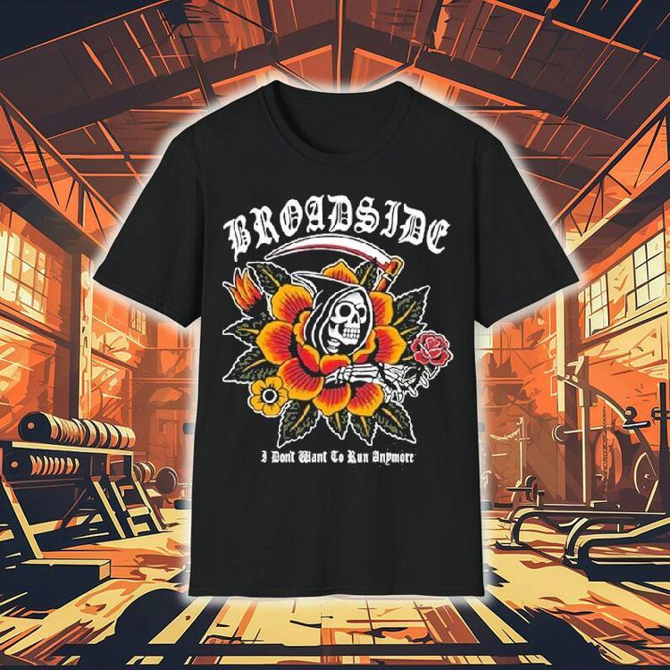 Broadside I Don't Want To Run Anymore Traditional Reaper Shirt 4 Broadside I Don T Want To Run Anymore Traditional Reaper Tshirt