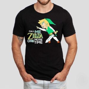 Call Me Zelda One More Time The Legend Of Zelda Shirt