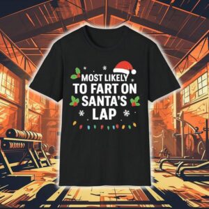 Christmas Most Likely To Fart On Santa’s Lap Shirt Christmas Most Likely To Fart On Santa’s Lap Shirt