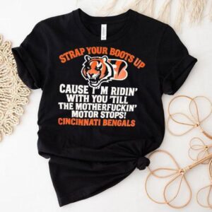 Cincinnati Bengals Tiger Strap Your Boots Up Cause I’m Ridin’ With You ’till The Motherfuckin’ Motor Stops Shirt Cincinnati Bengals Tiger Strap Your Boots Up Cause I’m Ridin’ With You ’till The Motherfuckin’ Motor Stops Shirt