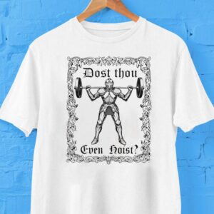 Dost Thou Even Hoist Knight Shirt