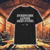 Everyone Loves Azzi Fudd Shirt