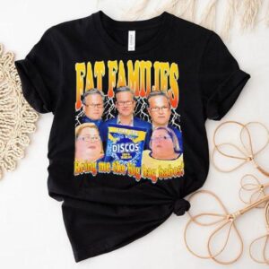 Fat Families Bring Me The Big Bag Babes Comedy Meme Shirt