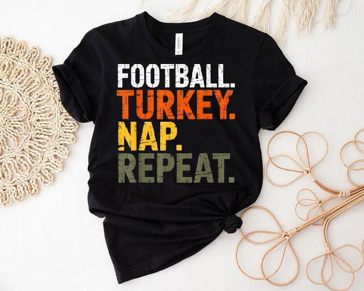 Football Turkey Nap Repeat Thanksgiving Shirt 4 Football Turkey Nap Repeat Thanksgiving Tshirt