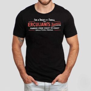 For A Treat And A Thrill Try Erculiani S Dinners Famous From Coast To Coast Gallitzin Penna Tshirt