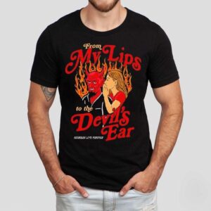 From My Lips To The The Devil’s Ear Forever Shirt