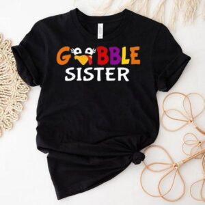 Gobble Sister Colorful And Design For Thanksgiving Tshirt