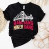 Golden Gate Bridge Bang Bang Niner Gang Shirt