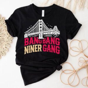 Golden Gate Bridge Bang Bang Niner Gang Tshirt