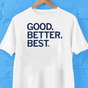 Good Better Bes Tshirt