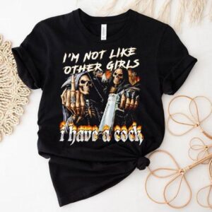 Grim Reaper I’m Not Like Other Girls I Have A Cock Shirt