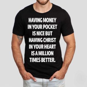 Having Christ In Your Heart Is A Million Times Better Shirt Having Christ In Your Heart Is A Million Times Better Shirt