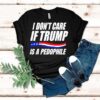 I Don’t Care If Trump Is Pedophile Shirt