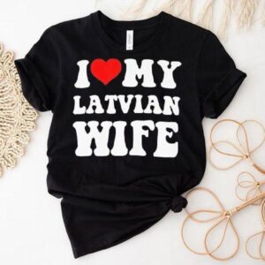 I Love My Latvian Wife Classic Shirt