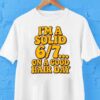 I’m A Solid 6 7 On A Good Hair Days Shirt