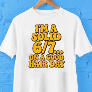 I M A Solid On A Good Hair Days Tshirt