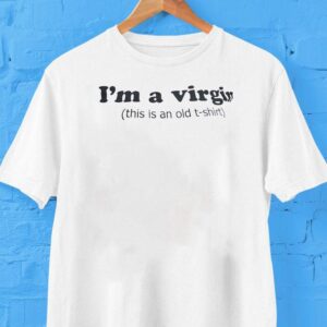 I’m A Virgin This Is An Old Shirt