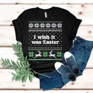 I Wish It Was Easter Christmas Tshirt