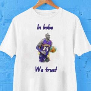 In Kobe Bryant We Trust Los Angeles Lakers Shirt In Kobe Bryant We Trust Los Angeles Lakers Shirt