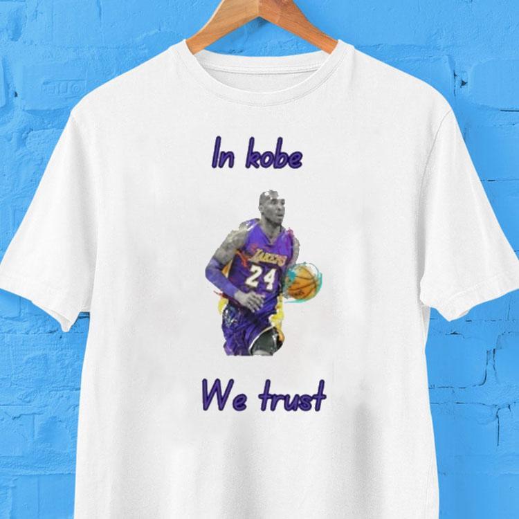 In Kobe Bryant We Trust Los Angeles Lakers Shirt In Kobe Bryant We Trust Los Angeles Lakers Shirt