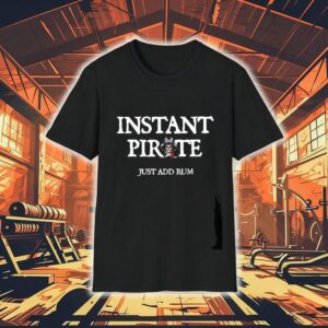 Instant Pirate Just Dad Rum Shirt Instant Pirate Just Dad Rum Shirt