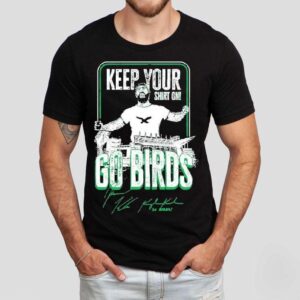 Jason And Kylie Kelce Keep Your Shirt On Go Birds Philadelphia Eagles Shirt