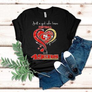 Just A Girl Who Loves Football Go Niners And San Francisco Ers Hear Tshirt