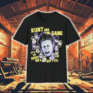 Kunt And The Gang It’s Not Every One’s Kup Of Tea Shirt
