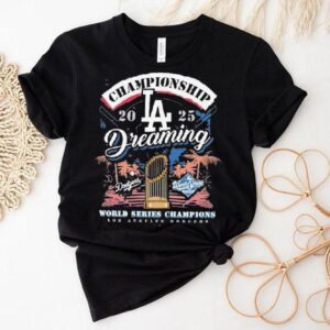Los Angeles Dodgers 2025 World Series Champions Dreaming Shirt
