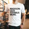 Madison Less Isthmus More Shirt