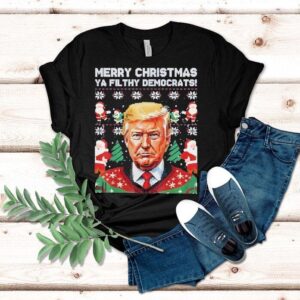 Merry Christmas Ya Filthy Democrats Funny Trump Xmas Shirt Merry Christmas Ya Filthy Democrats Funny Trump Xmas Shirt