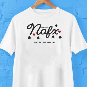 Nofx Placebo Don’t Be Lame Take Two Shirt