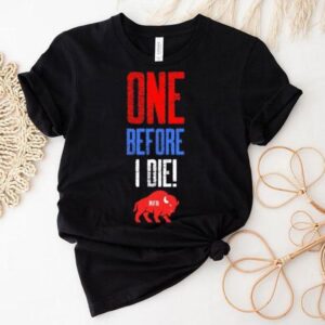 One Before I Die Buffalo Bills Football Mafia Shirt