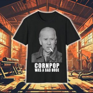 Original Joe Biden Cornpop Was A Bad Dude Meme Trump 2024 Election Shirt