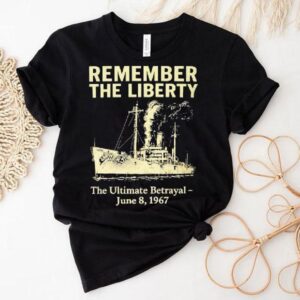 Remember The Liberty The Ultimate Betrayal June 8 1967 Shirt