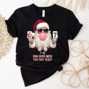 Santa Claus Now Good Were You This Year Six Or Seven Bubblegum Christmas Tshirt