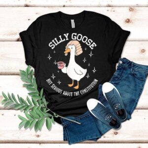 Silly Goose But Serious About The Constitution Shirt