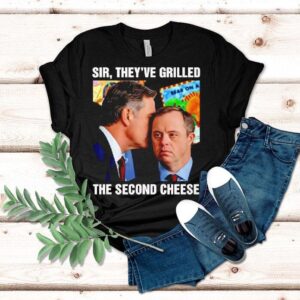 Sir They Ve Grilled Sear On A The Second Cheese Tshirt