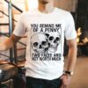 Skulls You Remind Me Of A Penny Two-faced And Not Worth Shirt