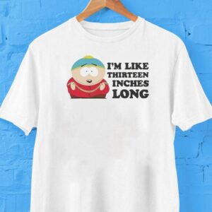 South Park Cartman I’m Like 13 Inches Long Shirt